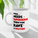 Who Needs Superheros When You Have A Brother Personalized Photo Mug for Brother