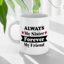 Always My Sister Forever My Friend Personalized Photo Mug for Sister